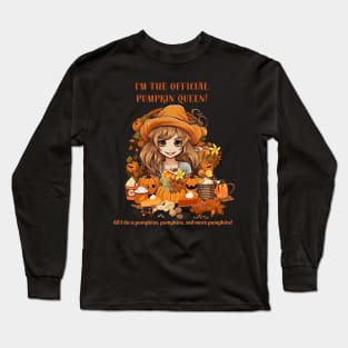 I'm the official pumpkin queen! All I do is pumpkins, pumpkins, and more pumpkins! Long Sleeve T-Shirt